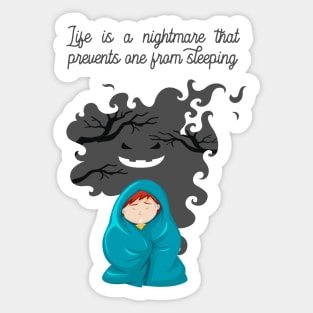 Life is a nightmare that prevents one from sleeping Sticker